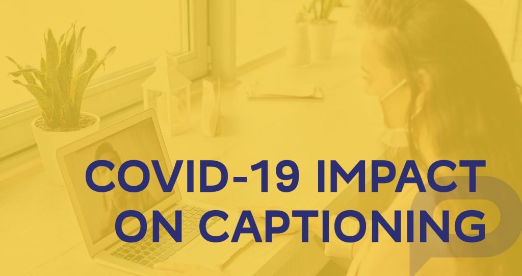 COVID-19 Impact on Captioning