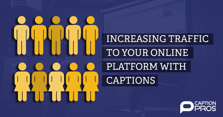 Increasing Traffic To Your Online Platform With Captions